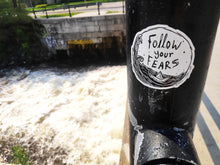 Load image into Gallery viewer, Follow your fears sticker - inspirational art 3x3 weatherproof vinyl sticker