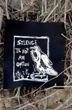 Load image into Gallery viewer, Raven patch - Silence is not an option - Screen printing on black fabric